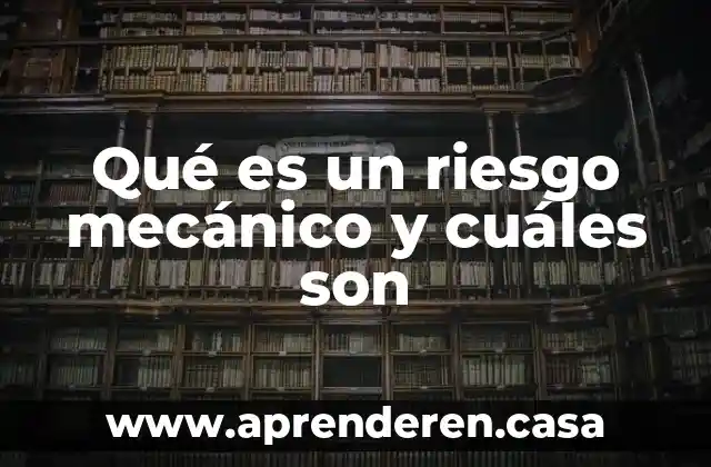 Qué es un riesgo mecánico y cuáles son