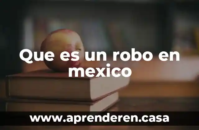 Que es la 72 mexico colonial 5 Que es un robo en mexico