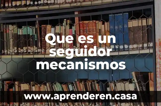 Que es homeostasis cual es el mecanismos para conservarlos 4 Que es un seguidor mecanismos