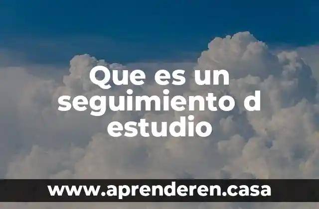 Que es un seguimiento d estudio