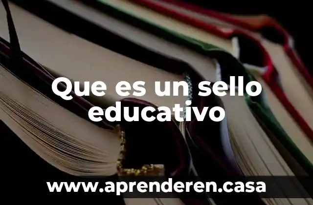 Que es un sello educativo