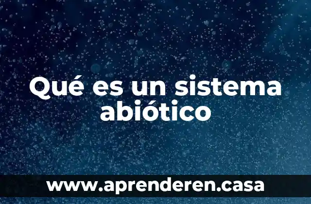 Qué es un sistema abiótico