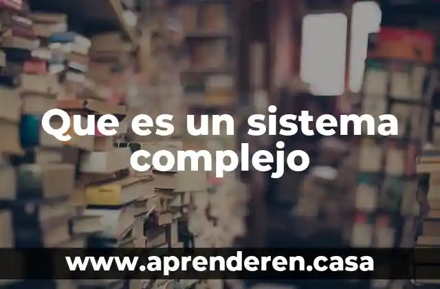 Que es un sistema complejo