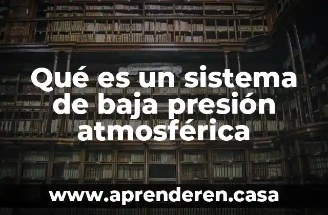 Qué es un sistema de baja presión atmosférica