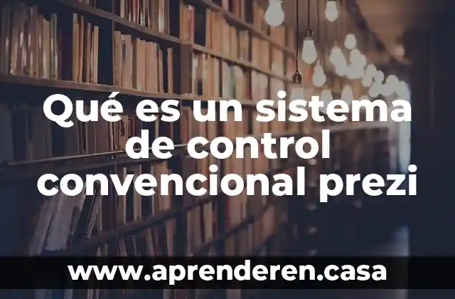 Que es control convencional ex oficio 5 Qué es un sistema de control convencional prezi