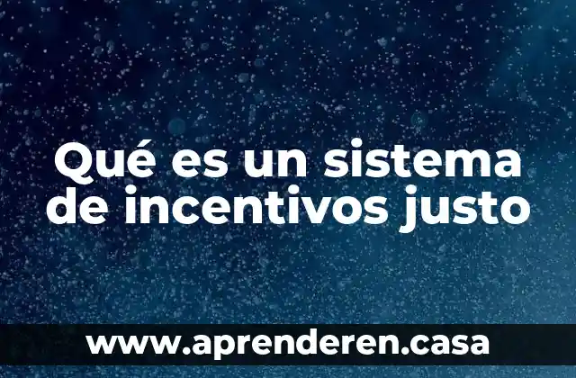 Qué es un sistema de incentivos justo