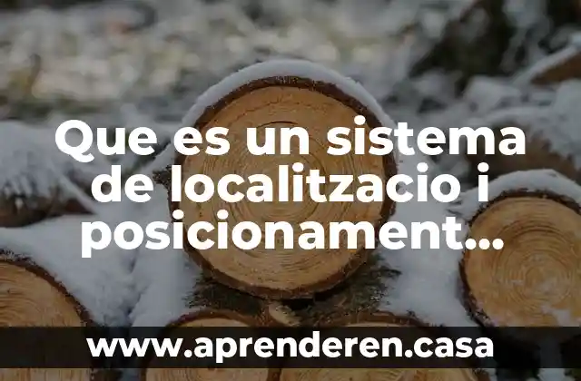 Que es sistema term 4 Que es un sistema de localitzacio i posicionament geografic