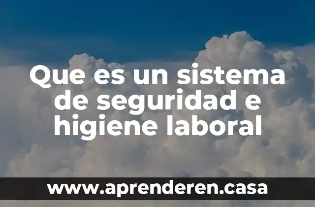 Que es la higiene personal oms 6 Que es un sistema de seguridad e higiene laboral