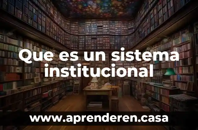 Que es un sistema institucional