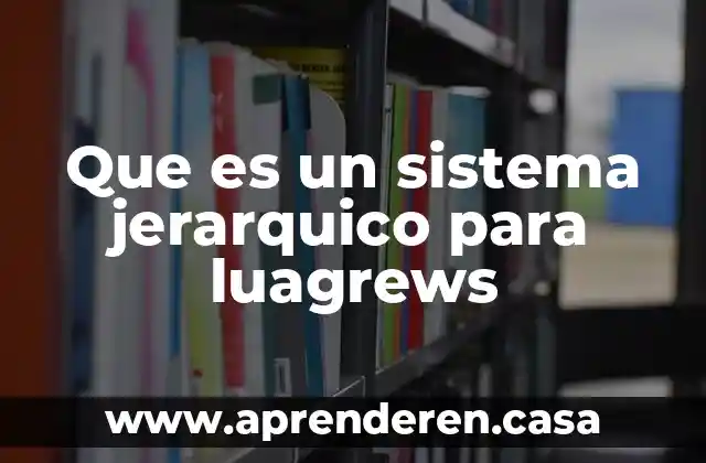 Que es un sistema jerarquico para luagrews