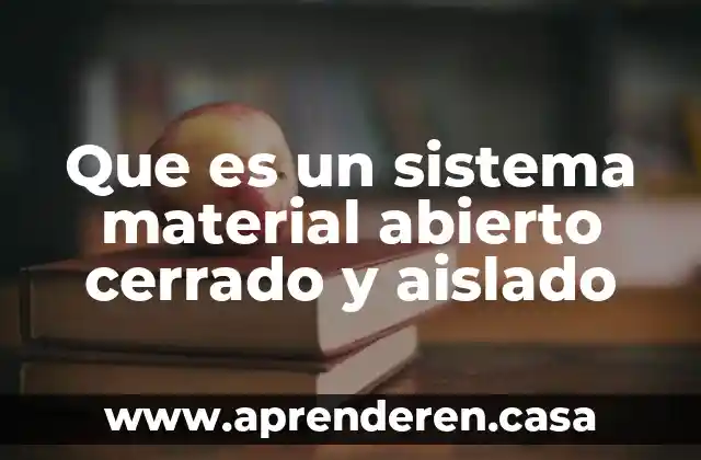 Que es un sistema material abierto cerrado y aislado
