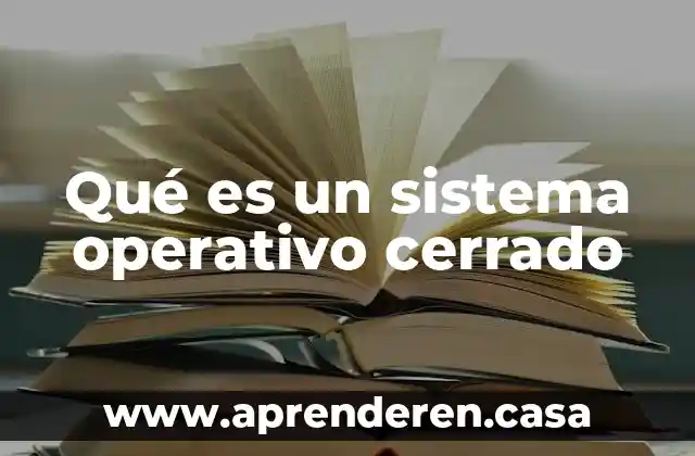 Qué es el sistema operativo Linux 4 Qué es un sistema operativo cerrado