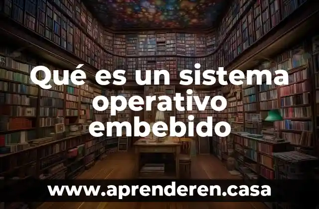 Qué es un sistema operativo embebido