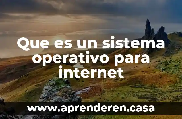 Qué es el sistema operativo Linux 6 Que es un sistema operativo para internet