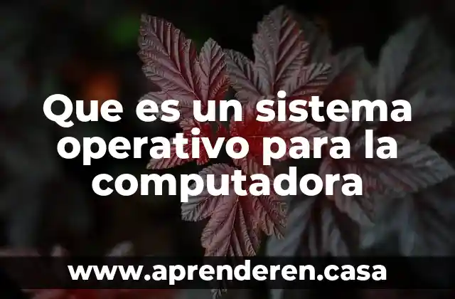 Sistema enterprise que es 3 Que es un sistema operativo para la computadora