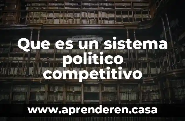 Que es un sistema politico competitivo