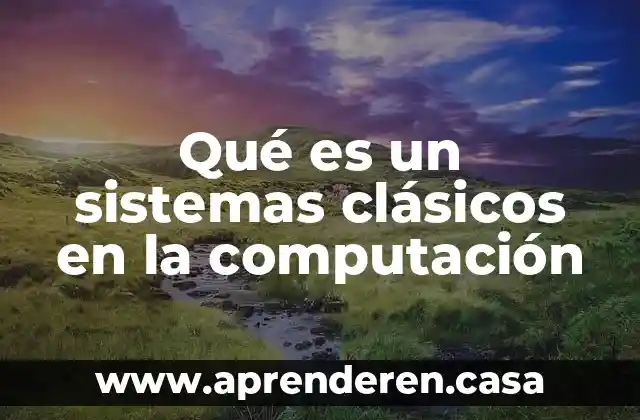Que es el efecto de la entropia en sistemas 3 Qué es un sistemas clásicos en la computación