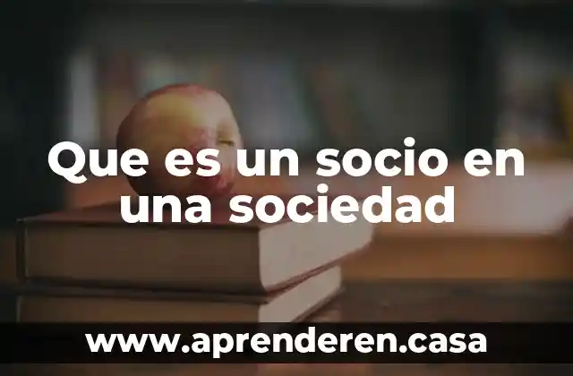 Que es un socio general 3 Que es un socio en una sociedad