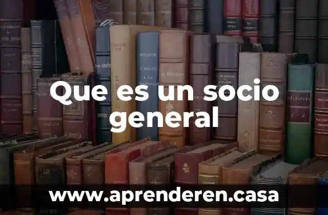 Qué es ser socio benefits en sams 4 Que es un socio general
