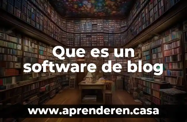 Que es programas software para abarrotes 4 Que es un software de blog