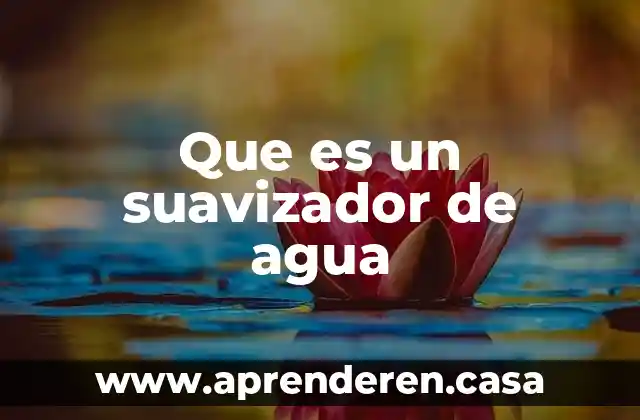 Que es una puricadora de agua 3 Que es un suavizador de agua