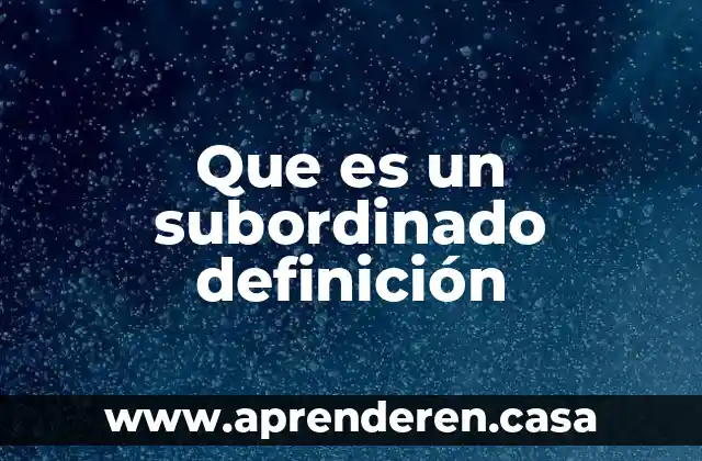 Que es un subordinado definición