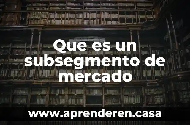 Que es un subsegmento de mercado