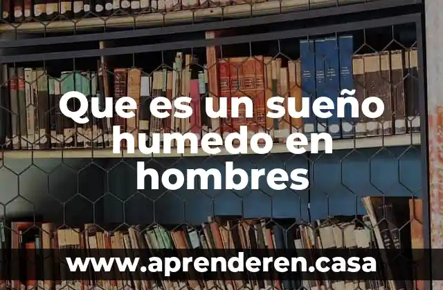 Que es un sueño humedo en hombres