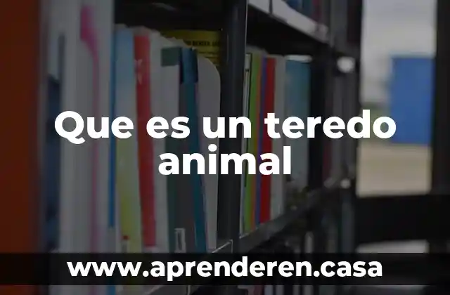 Que es un teredo animal
