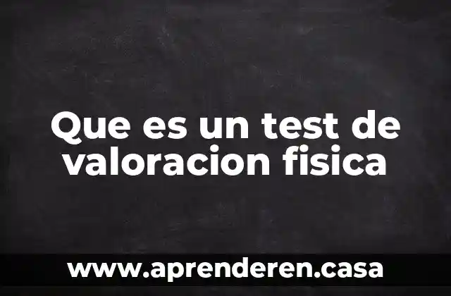 Que es un test de valoracion fisica