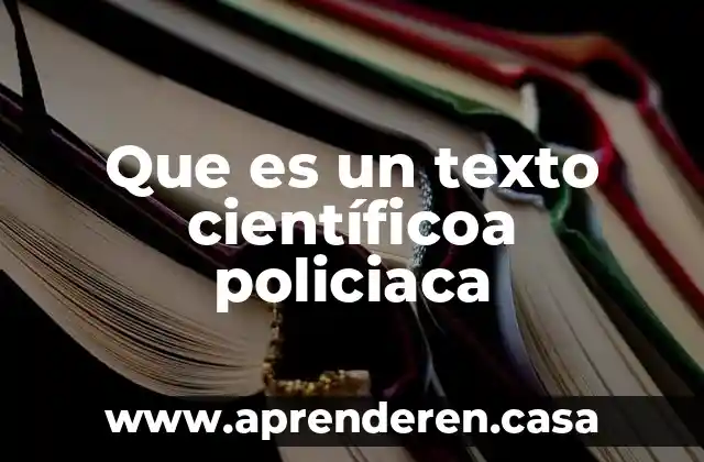 Que es un texto científicoa policiaca