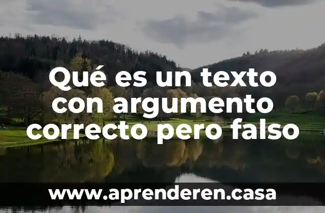 Qué es un texto con argumento correcto pero falso