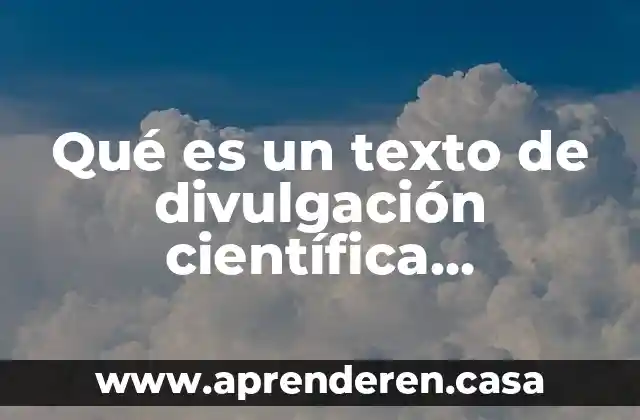 Qué es un texto de divulgación científica características
