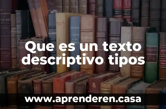 Que es un texto descriptivo tipos