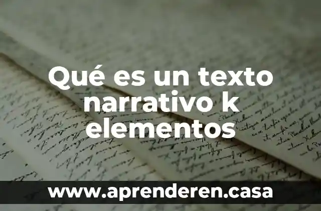 Qué es un texto narrativo k elementos