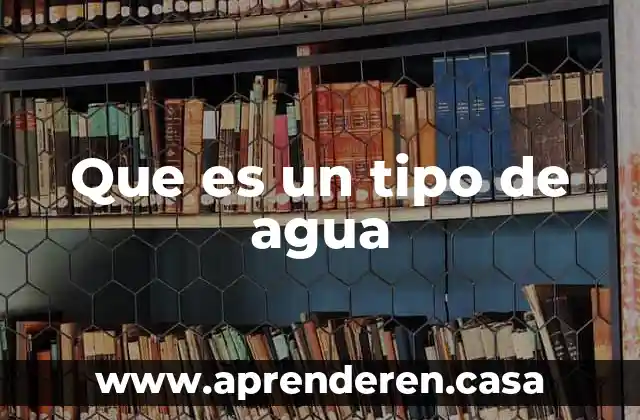 Que es un tipo de agua