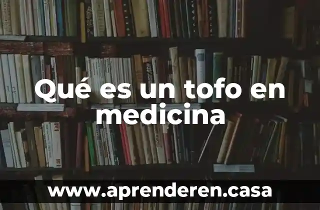 Qué es un tofo en medicina