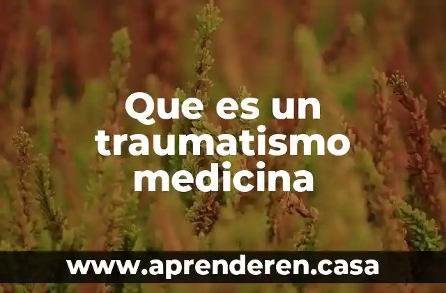 Que es un traumatismo medicina