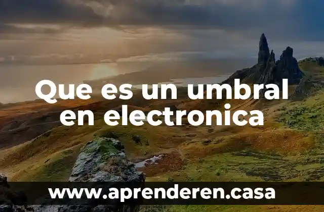 Que es un umbral en electronica