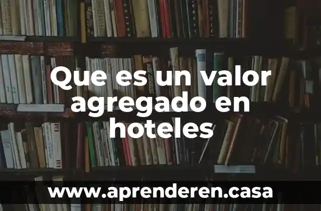 Que es un valor agregado en hoteles