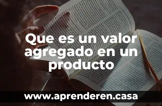 Que es un valor agregado en un producto