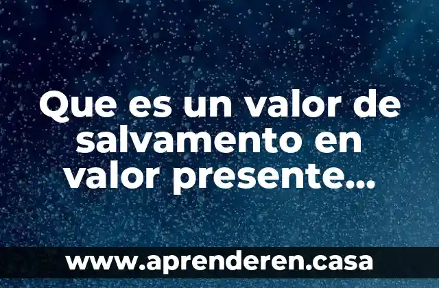 Que es un valor de salvamento en valor presente neto