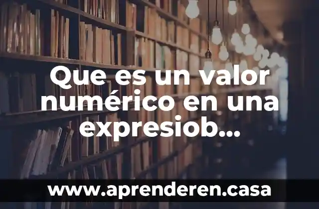 Que es un valor numérico en una expresiob algebraica