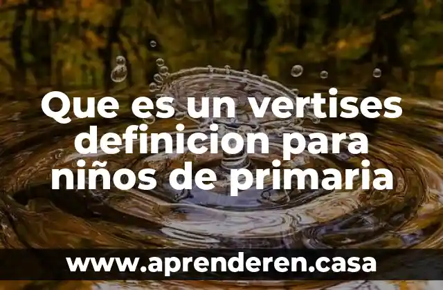 Que es un vertises definicion para niños de primaria