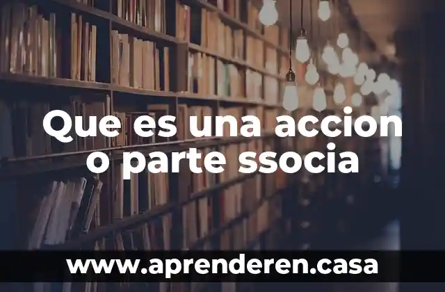 Que es el microscopio funciones de cada parte 4 Que es una accion o parte ssocia
