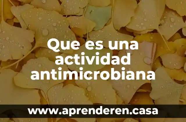 Que es una actividad antimicrobiana