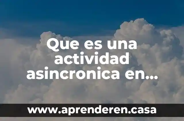 Que es una actividad asincronica en sistemas operativos