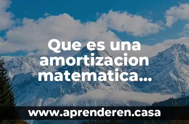Que es una amortizacion matematica financiera
