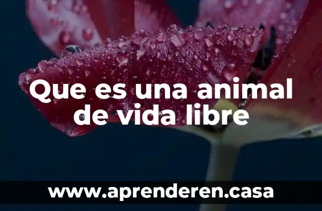 Que es una animal de vida libre