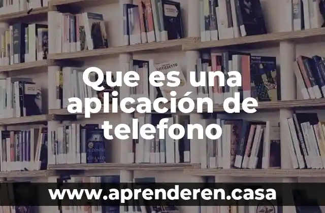 Que es una aplicación de telefono